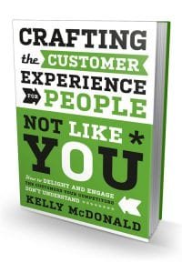 kelly-mcdonald-book-crafting-the-customer-experience-for-people-not-like-you Crafting the Customer Experience For People Not Like You: How to Delight and Engage the Customers Your Competitors Don't Understand by Kelly McDonald