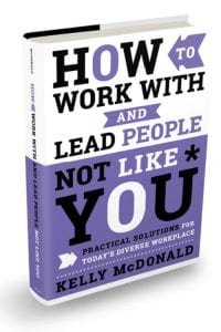 kelly-mcdonald-book-how-to-work-with-and-lead-people-not-like-you How to Work With and Lead People Not Like You: Practical Solutions for Today's Diverse Workplace by Kelly McDonald